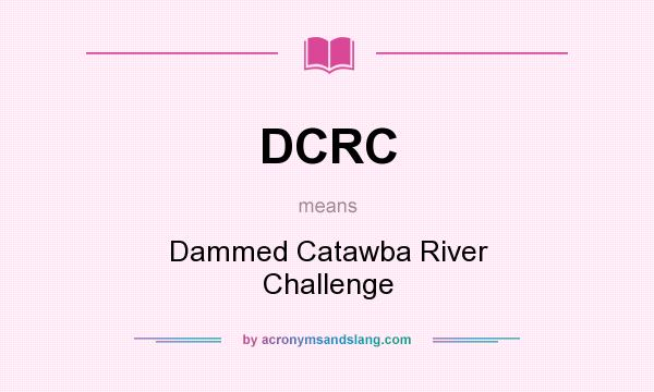 What does DCRC mean? It stands for Dammed Catawba River Challenge