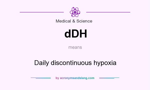 What does dDH mean? It stands for Daily discontinuous hypoxia
