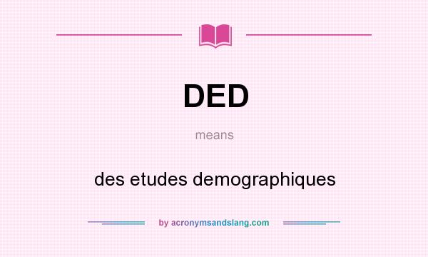 What does DED mean? It stands for des etudes demographiques
