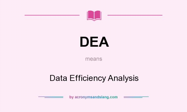 What does DEA mean? It stands for Data Efficiency Analysis