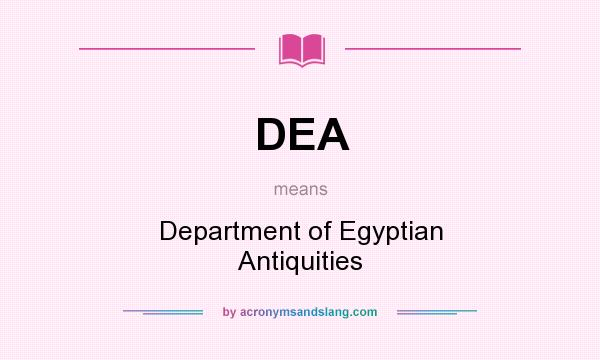 What does DEA mean? It stands for Department of Egyptian Antiquities