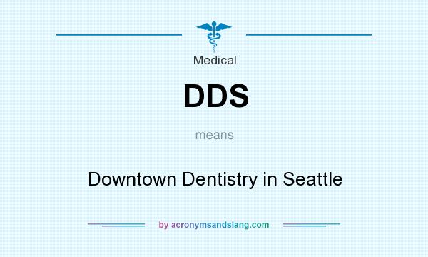 What does DDS mean? It stands for Downtown Dentistry in Seattle