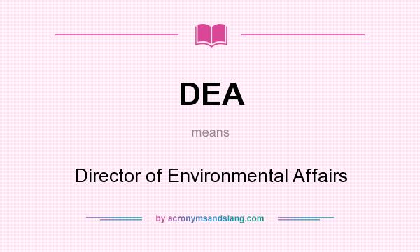 What does DEA mean? It stands for Director of Environmental Affairs