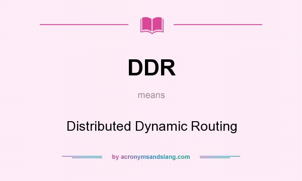 What does DDR mean? It stands for Distributed Dynamic Routing