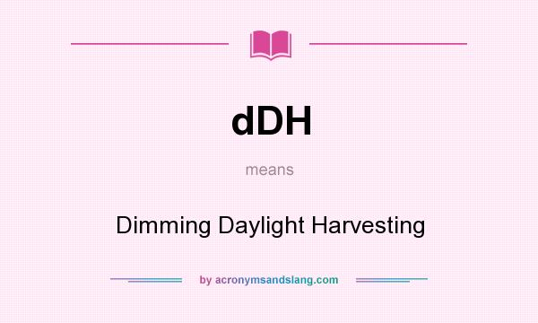 What does dDH mean? It stands for Dimming Daylight Harvesting