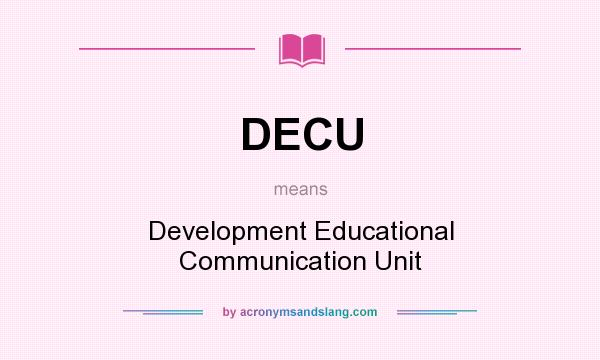 What does DECU mean? It stands for Development Educational Communication Unit