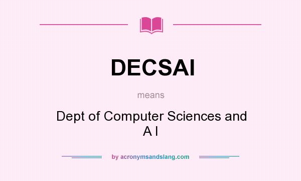 What does DECSAI mean? It stands for Dept of Computer Sciences and A I