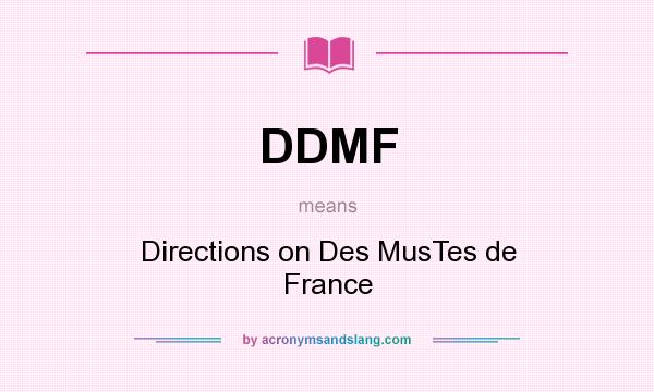 What does DDMF mean? It stands for Directions on Des MusTes de France