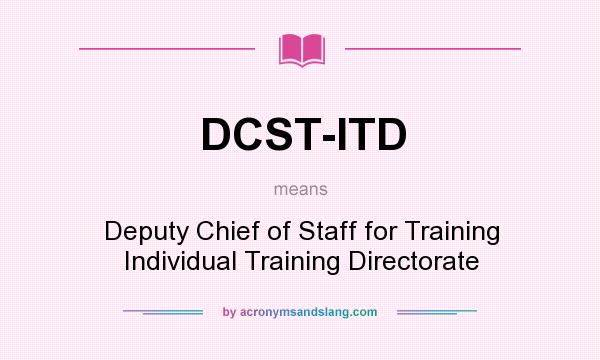What does DCST-ITD mean? It stands for Deputy Chief of Staff for Training Individual Training Directorate