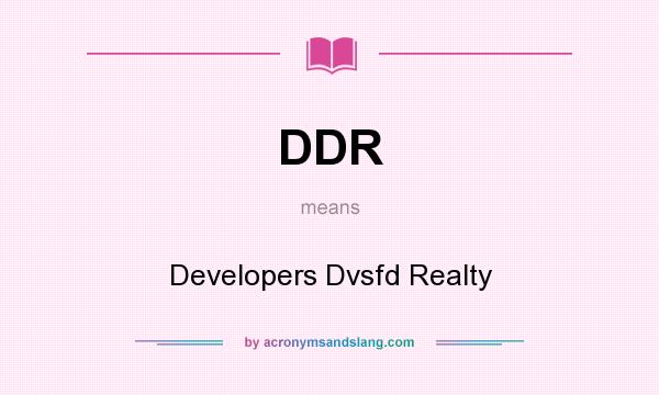 What does DDR mean? It stands for Developers Dvsfd Realty