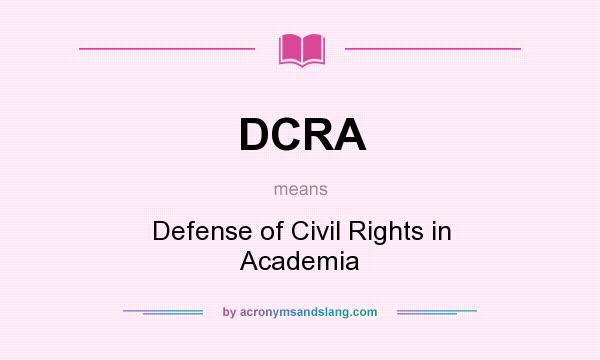 What does DCRA mean? It stands for Defense of Civil Rights in Academia