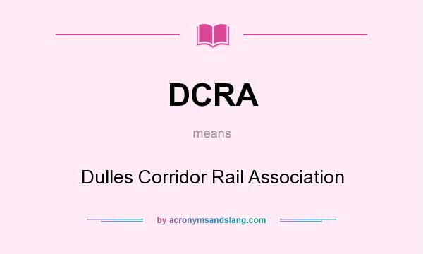 What does DCRA mean? It stands for Dulles Corridor Rail Association