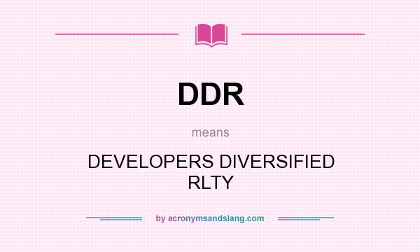 What does DDR mean? It stands for DEVELOPERS DIVERSIFIED RLTY