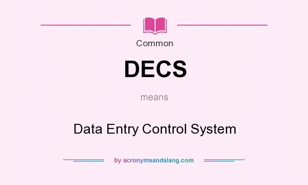 What does DECS mean? It stands for Data Entry Control System