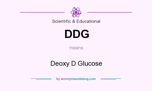 What does DDG mean? It stands for Deoxy D Glucose