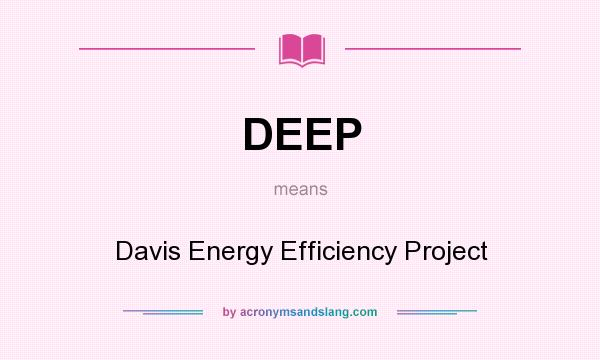 What does DEEP mean? It stands for Davis Energy Efficiency Project