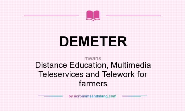 What does DEMETER mean? It stands for Distance Education, Multimedia Teleservices and Telework for farmers