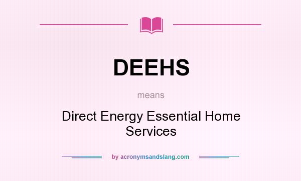 What does DEEHS mean? It stands for Direct Energy Essential Home Services
