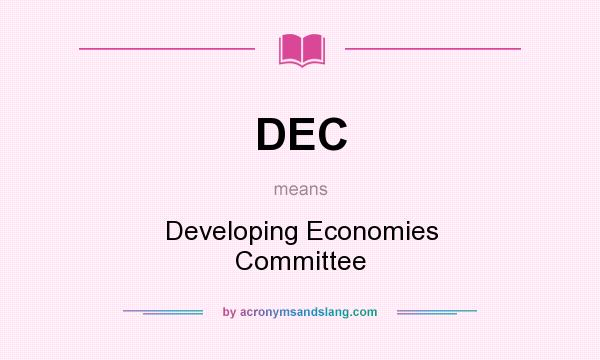 What does DEC mean? It stands for Developing Economies Committee