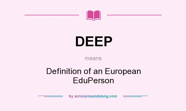 What does DEEP mean? It stands for Definition of an European EduPerson