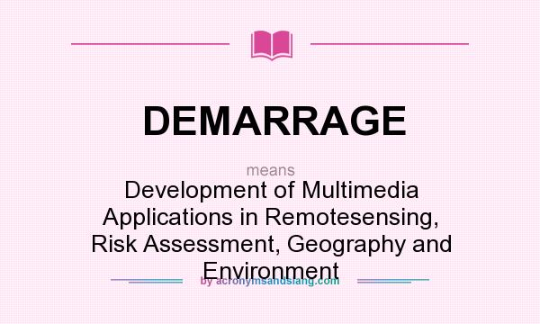 What does DEMARRAGE mean? It stands for Development of Multimedia Applications in Remotesensing, Risk Assessment, Geography and Environment