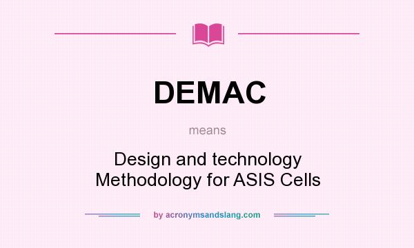 What does DEMAC mean? It stands for Design and technology Methodology for ASIS Cells
