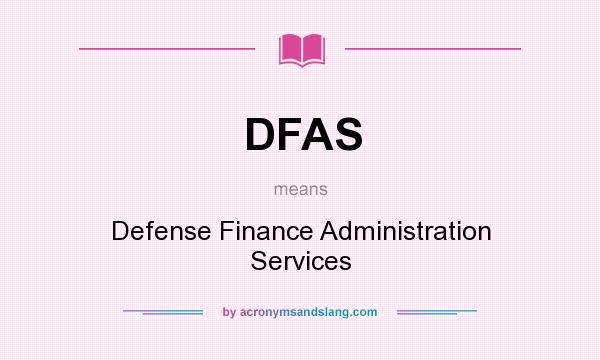 What does DFAS mean? It stands for Defense Finance Administration Services
