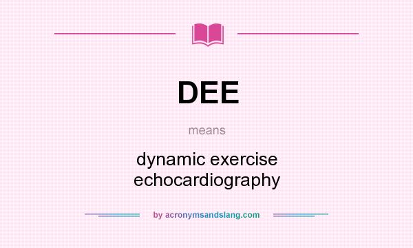 What does DEE mean? It stands for dynamic exercise echocardiography