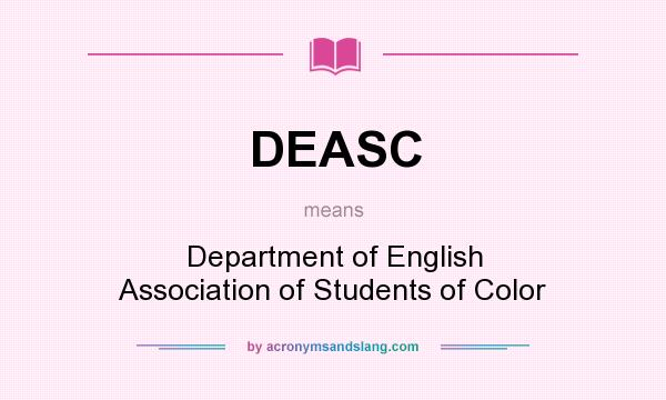 What does DEASC mean? It stands for Department of English Association of Students of Color
