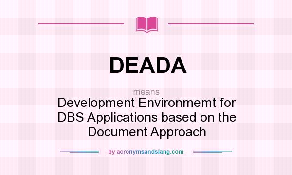 What does DEADA mean? It stands for Development Environmemt for DBS Applications based on the Document Approach