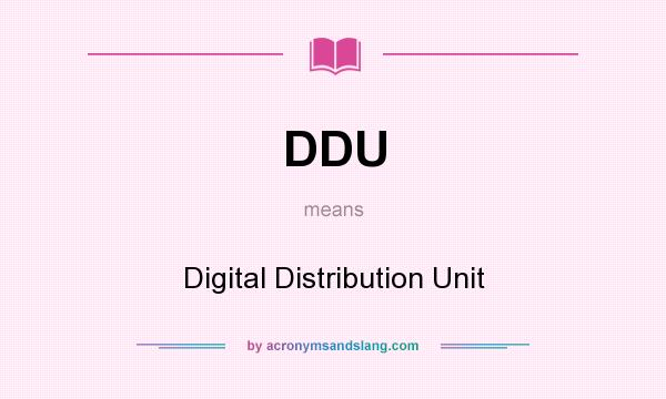What does DDU mean? It stands for Digital Distribution Unit