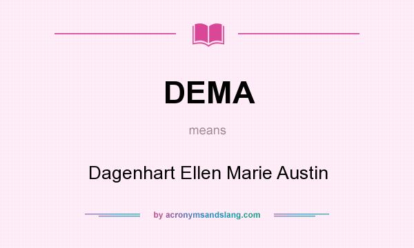 What does DEMA mean? It stands for Dagenhart Ellen Marie Austin