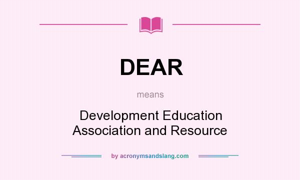 What does DEAR mean? It stands for Development Education Association and Resource