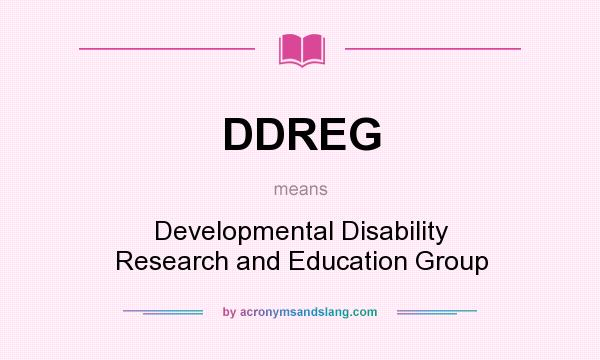 What does DDREG mean? It stands for Developmental Disability Research and Education Group