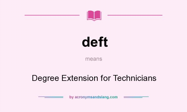 What does deft mean? It stands for Degree Extension for Technicians