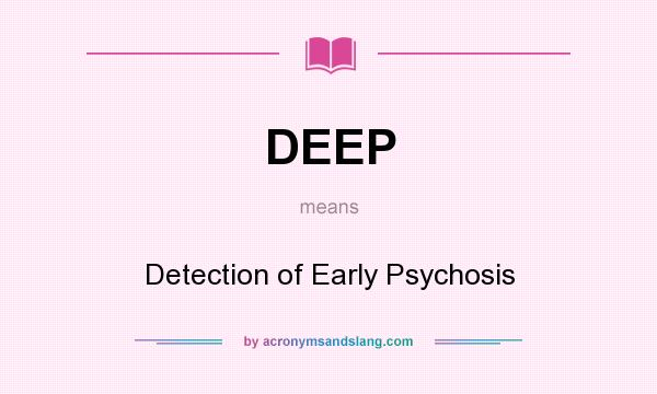 What does DEEP mean? It stands for Detection of Early Psychosis