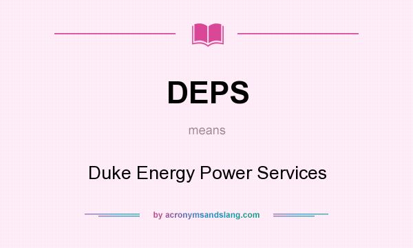 What does DEPS mean? It stands for Duke Energy Power Services