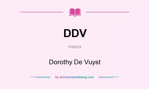 What does DDV mean? It stands for Dorothy De Vuyst