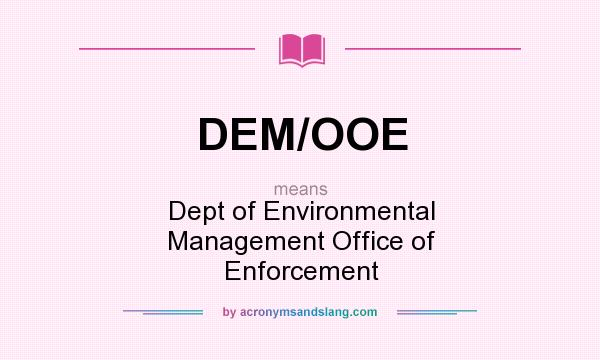 What does DEM/OOE mean? It stands for Dept of Environmental Management Office of Enforcement