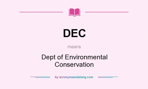 What does DEC mean? It stands for Dept of Environmental Conservation
