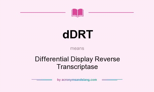What does dDRT mean? It stands for Differential Display Reverse Transcriptase