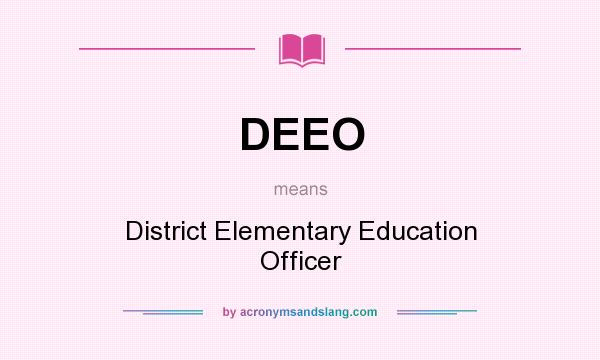 What does DEEO mean? It stands for District Elementary Education Officer