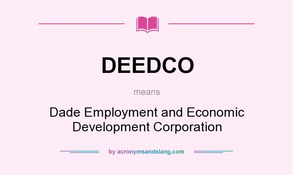 What does DEEDCO mean? It stands for Dade Employment and Economic Development Corporation