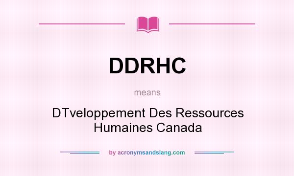 What does DDRHC mean? It stands for DTveloppement Des Ressources Humaines Canada
