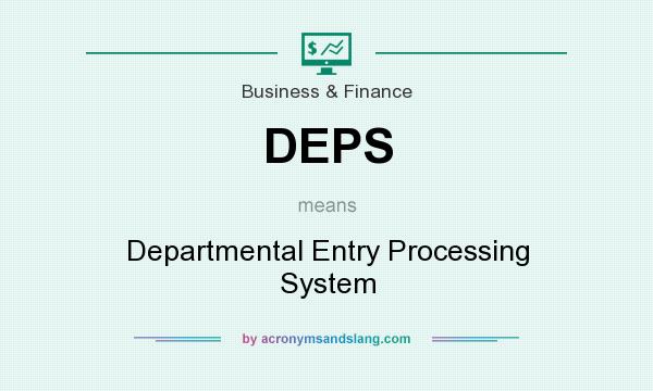 What does DEPS mean? It stands for Departmental Entry Processing System