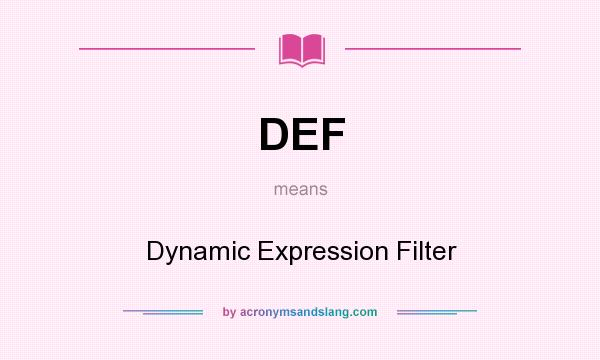 What does DEF mean? It stands for Dynamic Expression Filter