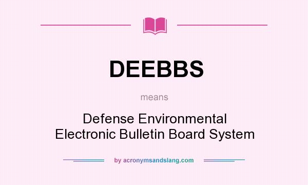 What does DEEBBS mean? It stands for Defense Environmental Electronic Bulletin Board System