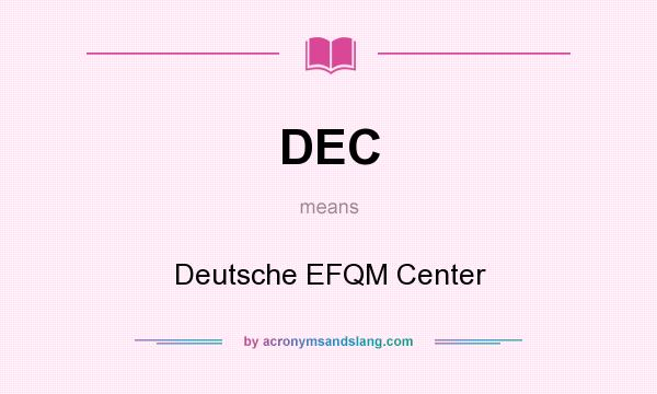 What does DEC mean? It stands for Deutsche EFQM Center