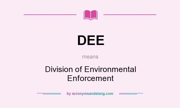 What does DEE mean? It stands for Division of Environmental Enforcement