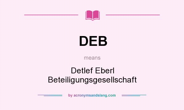 What does DEB mean? It stands for Detlef Eberl Beteiligungsgesellschaft